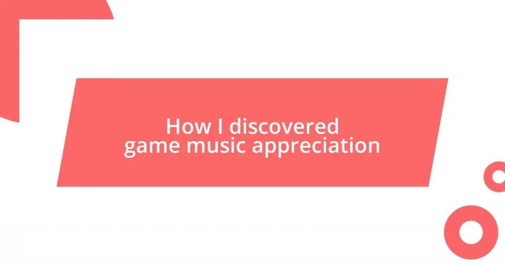 How I discovered game music appreciation