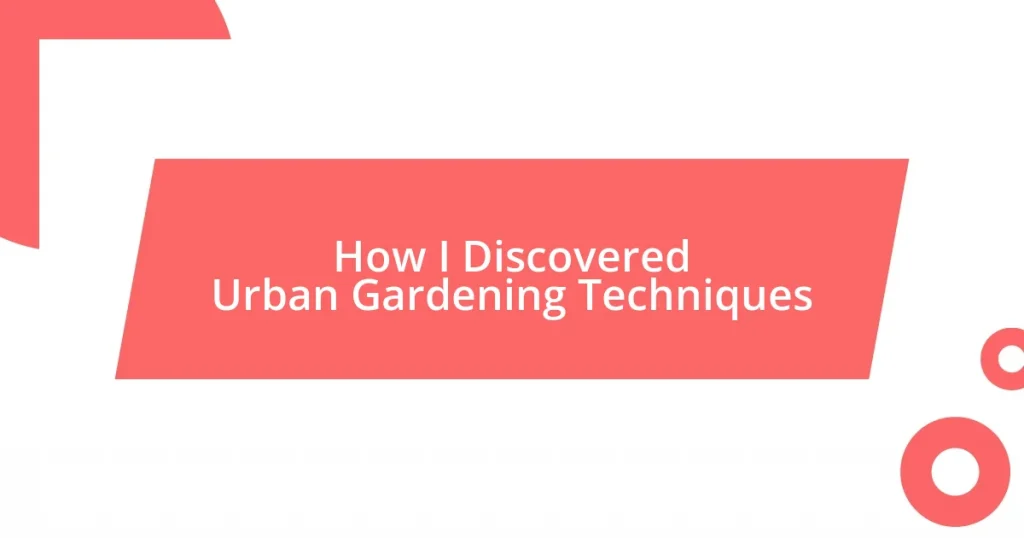 How I Discovered Urban Gardening Techniques