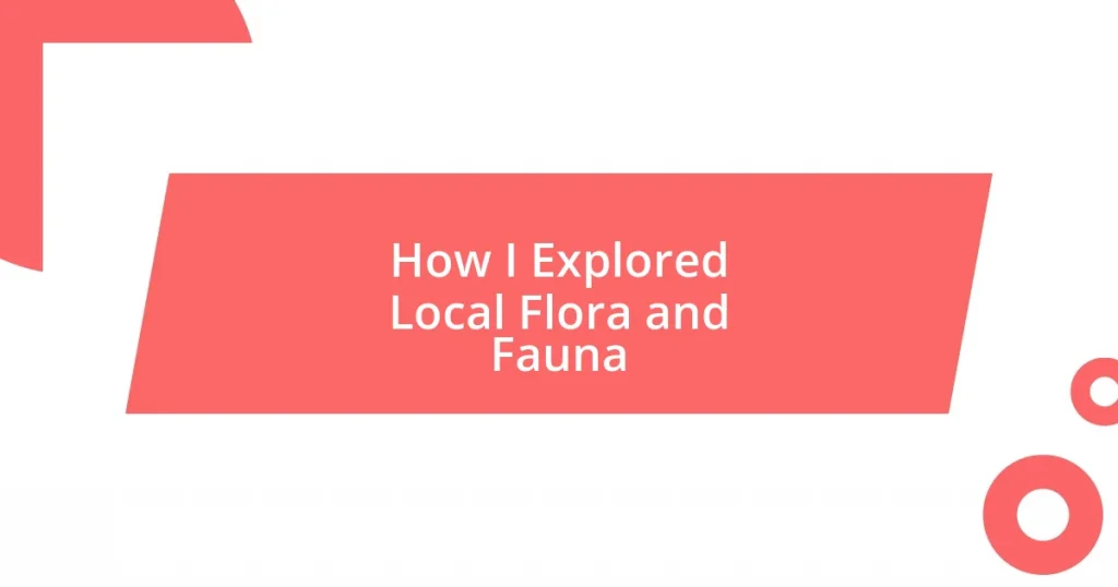 How I Explored Local Flora and Fauna