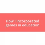 How I incorporated games in education