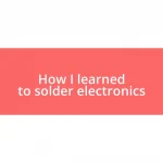 How I learned to solder electronics