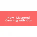 How I Mastered Camping with Kids