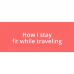 How I stay fit while traveling