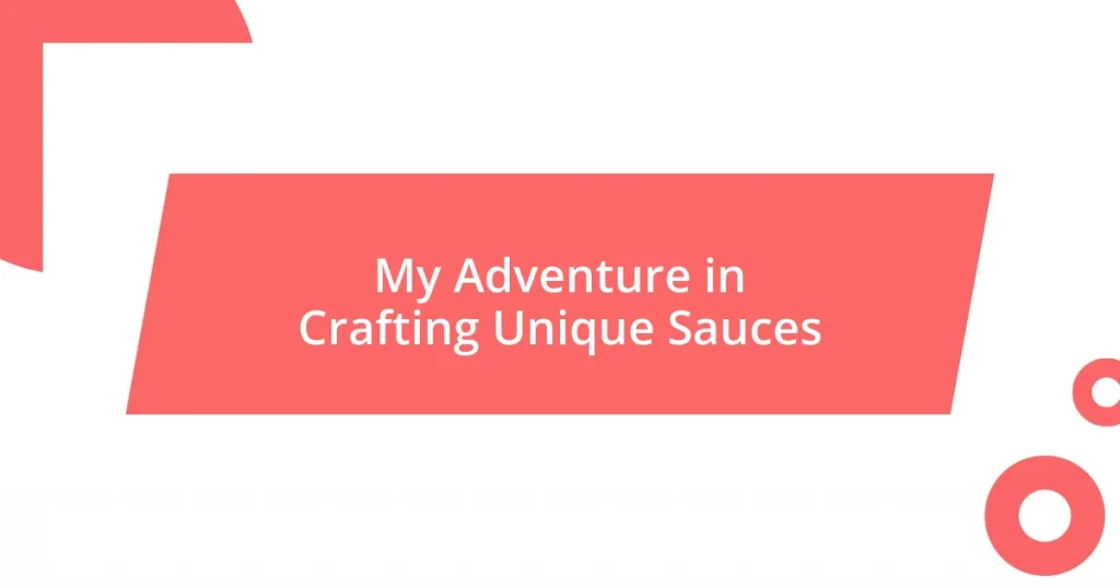 My Adventure in Crafting Unique Sauces