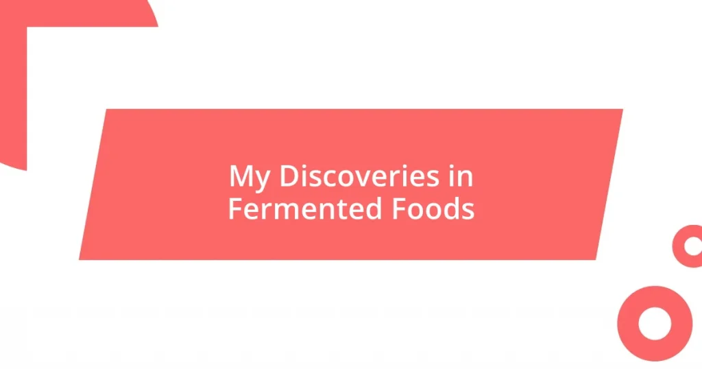 My Discoveries in Fermented Foods