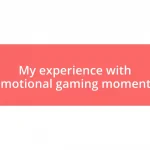 My experience with emotional gaming moments