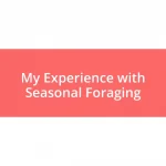 My Experience with Seasonal Foraging