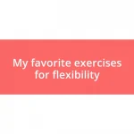 My favorite exercises for flexibility