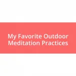 My Favorite Outdoor Meditation Practices