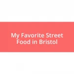 My Favorite Street Food in Bristol