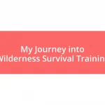 My Journey into Wilderness Survival Training