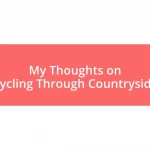 My Thoughts on Cycling Through Countryside