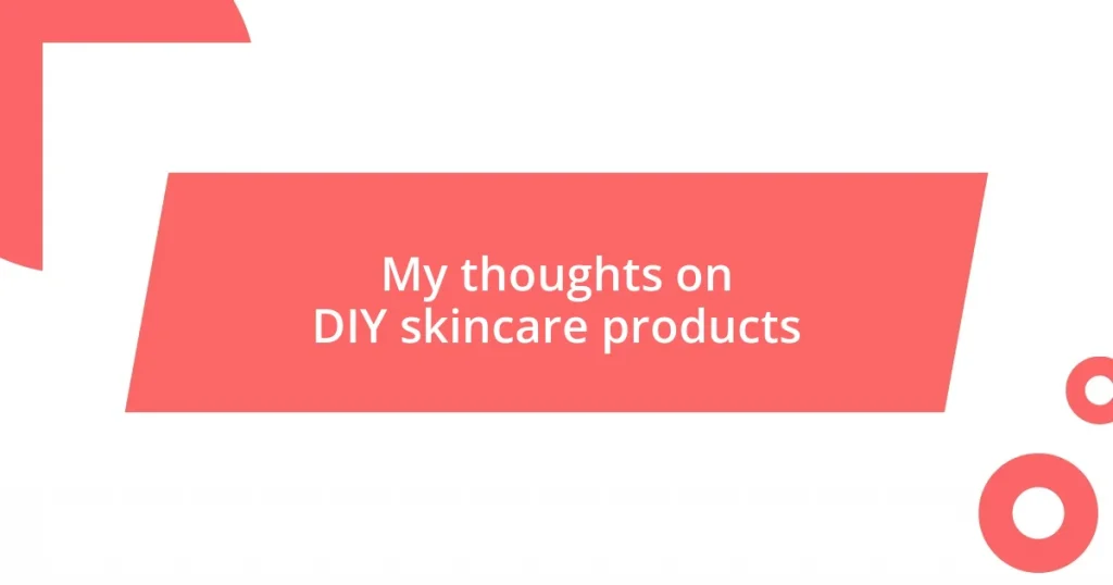 My thoughts on DIY skincare products