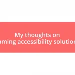 My thoughts on gaming accessibility solutions