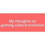 My thoughts on gaming culture evolution