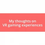 My thoughts on VR gaming experiences