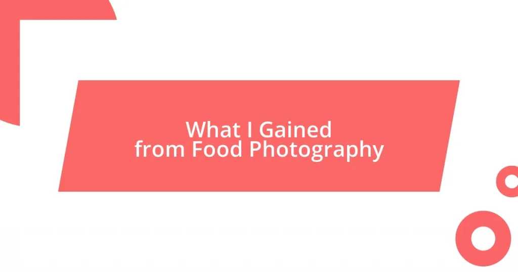 What I Gained from Food Photography