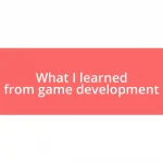 What I learned from game development