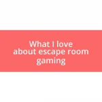 What I love about escape room gaming