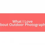 What I Love About Outdoor Photography