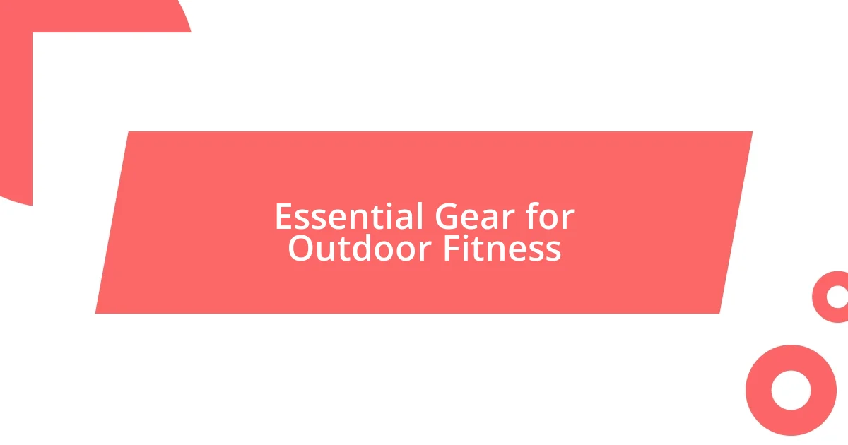 Essential Gear for Outdoor Fitness