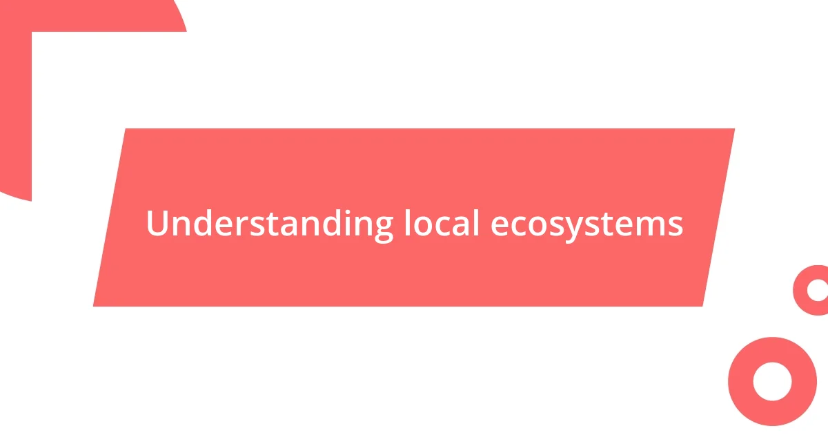 Understanding local ecosystems