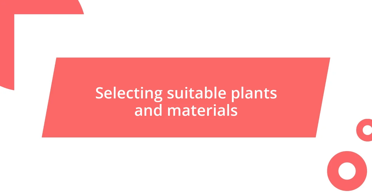 Selecting suitable plants and materials