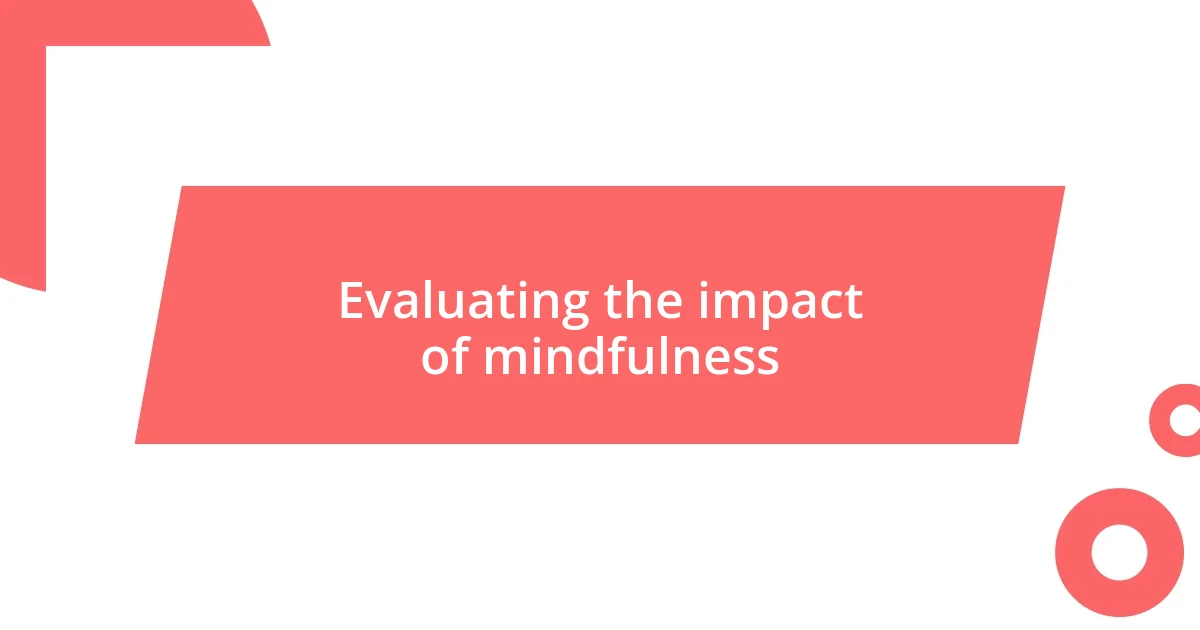 Evaluating the impact of mindfulness