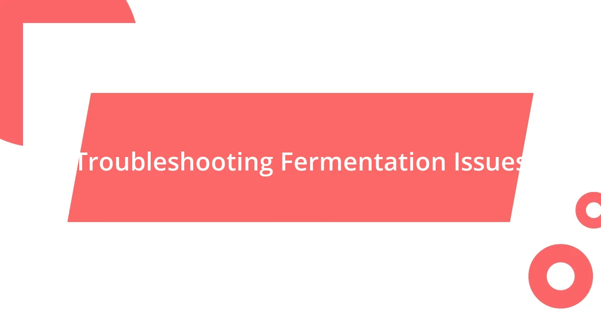 Troubleshooting Fermentation Issues