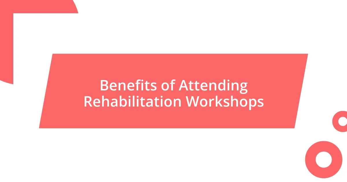 Benefits of Attending Rehabilitation Workshops