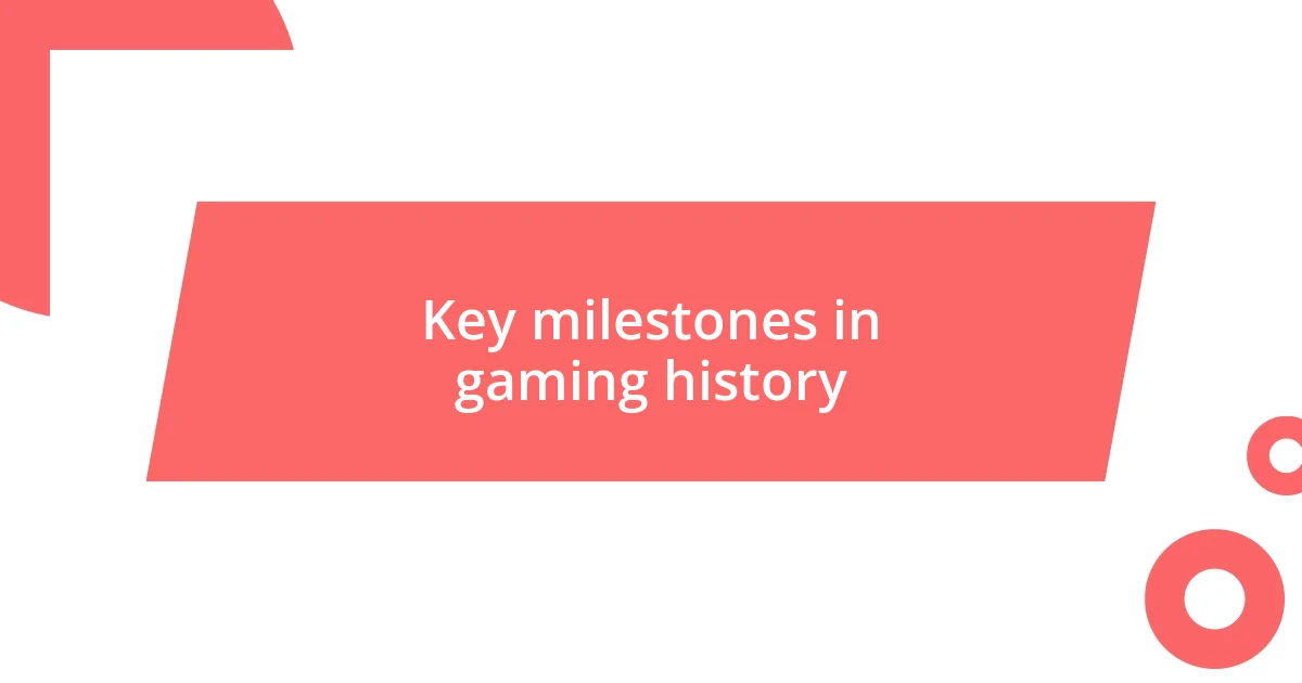 Key milestones in gaming history