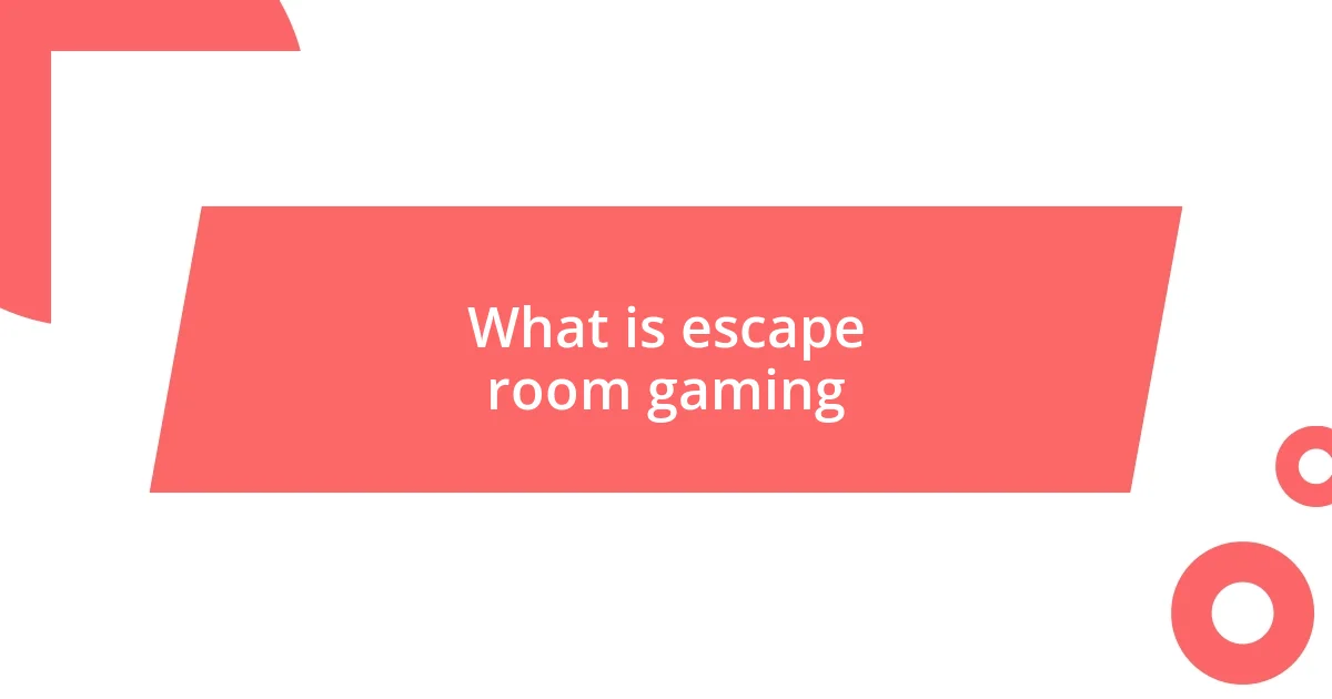 What is escape room gaming