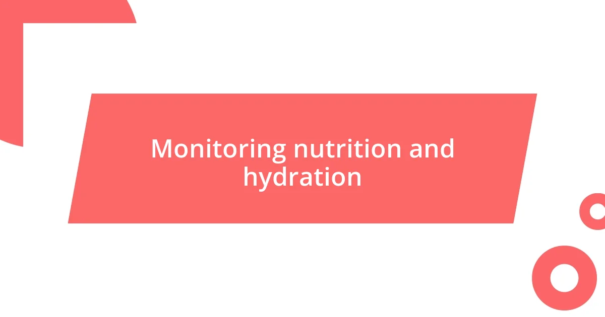 Monitoring nutrition and hydration